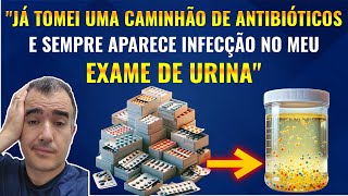 Tomo antibióticos e nunca melhoro da minha INFECÇÃO URINÁRIA [upl. by Zaraf]