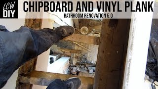 Chipboard Flooring and Vinyl Plank Tiles  Bathroom Renovation 05  DIY Vlog 20 [upl. by Nicolau]