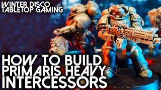 Build BETTER Primaris  How to build Primaris Heavy Intercessors  Warhammer 40k Space Marine build [upl. by Nileuqaj315]