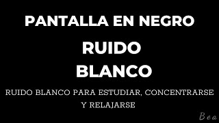 Ruido Blanco Para Estudiar Concentrarse Y Relajarse  Pantalla Negra [upl. by Celio]