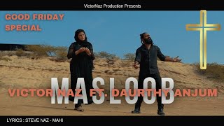 Saleebi Geet  MASLOOB  Good Friday  VictorNaz Ft Daurthy Anjum  Hd Official Vid [upl. by Aicinat]