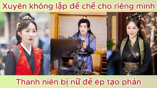 Xuyên không xây dựng cả đế chế cho riêng mình Thanh niên bị nữ đế ép tạo phản Phim hay [upl. by Llemej]