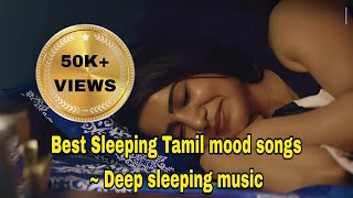 Best Tamil Sleeping mood songs  Best relaxing songs  Deep sleeping music Tamil songs for Sleeping [upl. by Lyontine]