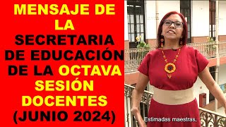 Soy Docente MENSAJE DE LA SECRETARIA DE EDUCACIÓN DE LA OCTAVA SESIÓN DOCENTES JUNIO 2024 [upl. by Enyaw]