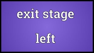 Exit stage left Meaning [upl. by Kcirdor]