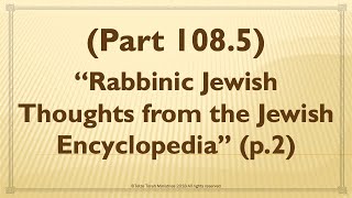 Rabbinic Jewish Thoughts from the Jewish Encyclopedia p2 [upl. by Labotsirhc]