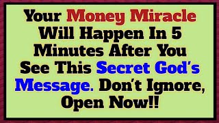 Your Money Miracle Will Happen In 5 Minutes After You See This Secret Gods Message Dont Ignore [upl. by Llovera]