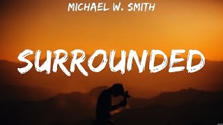 Michael W Smith  Surrounded Lyrics Elevation Worship Hillsong Worship Lauren Daigle [upl. by Klarrisa341]