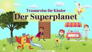 Traumreise für Kinder zum Einschlafen  Der Superplanet  Superhelden Geschichte  Kindergeschichte [upl. by Leemaj695]