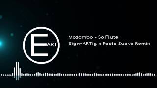 Mozambo  So Flute EigenARTig x Pablo Suave Remix [upl. by Ardnasac]