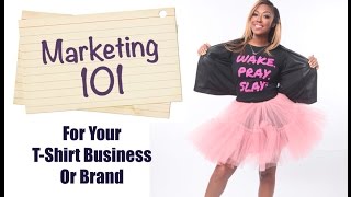 Marketing 101 For Your TShirt Business [upl. by Sayer]