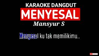 MENYESAL  MANSYUR S  KARAOKE DANGDUT [upl. by Derreg]