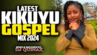 🙏LATEST KIKUYU GOSPEL MIX 2024  NIUNJIKITE WEGANGAI TUHE WETERISAMMY K PHYLIS MBUTHIADJ QUINAX [upl. by Cressy]