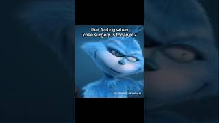 That feeling when knee surgery is today pt2 memes funny kneesurgey grinch [upl. by Mauldon]