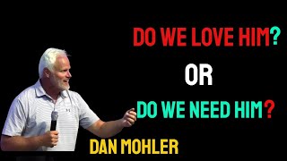 ✝️ Do we love Him or do we need Him  Dan Mohler [upl. by Marston655]