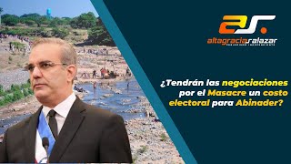 ¿Tendrán las negociaciones por el Masacre un costo electoral para Abinader septiembre 14 2023 [upl. by Ferrel767]