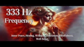 333 Hz Frequency for Inner Peace Healing Wellness Relaxation Mindfulness WellBeing [upl. by Dena527]