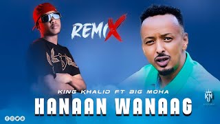 BIG MOHA FT KING KHALID  HANAAN WANAAG  REMIX  OFFICIAL MUSIC AUDIO [upl. by Aid235]