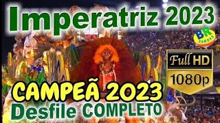 Imperatriz 2023 CAMPEÃ FULL HD Desfile COMPLETO [upl. by Ridgley]