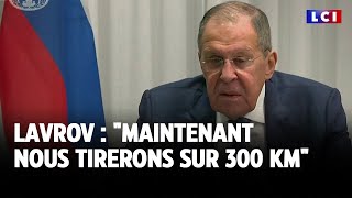 Lavrov  quotMaintenant nous tirerons sur 300 KMquot｜LCI [upl. by Asseniv887]