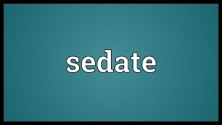 Sedate Meaning [upl. by Haliak]