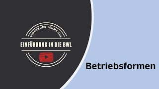 Einführung in die BWL Folge 3  Betriebsformen bzw Betriebsarten [upl. by Enyaj]