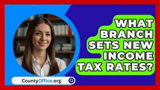 What Branch Sets New Income Tax Rates  CountyOfficeorg [upl. by Nylyoj]