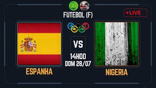 ESPANHA F X NIGERIA F  FUTEBOL FEMININO  OLIMPÍADAS PARIS 2024  GRUPO C  RODADA 2AO VIVO🔴 [upl. by Dnalor143]