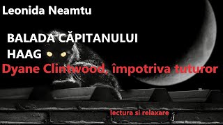 BALADA CAPITANULUI HAAGDyane Clintwood impotriva tuturorLEONIDA NEAMTU partea I youtuberomania [upl. by Nakada]