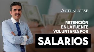 Aplicación voluntaria de retención en la fuente por salarios [upl. by Ocsicnarf]