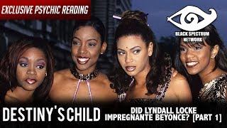 Psychic Reading  Destinys Child  Did Lyndall Locke Impregnate Beyonce [upl. by Ddal155]