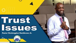 Trust Issues  Pastor Christoppher Stackhouse Sr [upl. by Mohr]