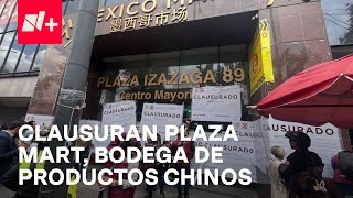 Clausuran Plaza Mart la gran bodega de productos chinos en CDMX  En Punto [upl. by Atnes]