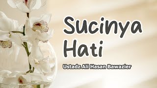 Sucinya Hati  Ustadz Ali Hasan Bawazier [upl. by Siravart]