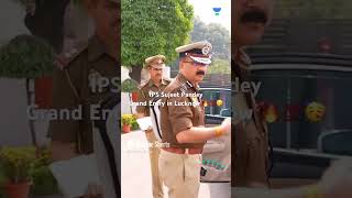 IPS Sujeet Pandey “Grand Entry in Lucknow” 👏🔥 ips ipsmotivation ipsentry 1 [upl. by Aniretake254]