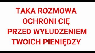 TAKA ROZMOWA OCHRONI CIĘ PRZED WYŁUDZENIEM TWOICH PIENIĘDZY [upl. by Eednac882]