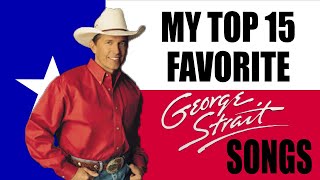 My Top 15 Favorite George Strait Songs [upl. by Caz478]