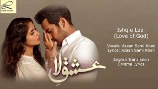 Ishq e laa ibadat english translation  Azan Sami Khan  English Translation  Ishq e laa ibadat ost [upl. by Shirberg]