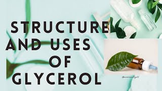 STRUCTURE AND USES OF GLYCEROL GLYCERINE [upl. by Darrell]