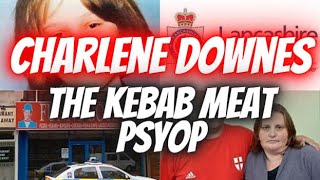 Charlene Downes The Kebab Meat Psyop [upl. by Angele]