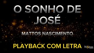 O Sonho de José  Mattos Nascimento  PLAYBACK COM LETRA [upl. by Ahsinna]