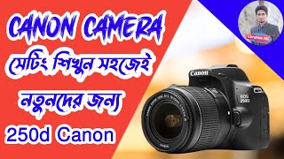 Canon 250d Settings Bangla  পানির মত সহজ সেটিং  নতুনদের খুব সহজ [upl. by Inobe714]