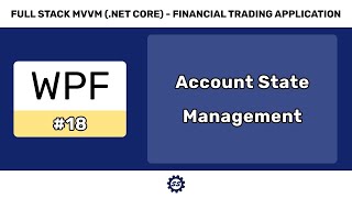 Account State Management  FULL STACK WPF NET CORE MVVM 18 [upl. by Gilroy297]