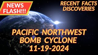 Pacific Northwest Bomb Cyclone 11192024  Recent Science Facts Discoveries [upl. by Johnsten]