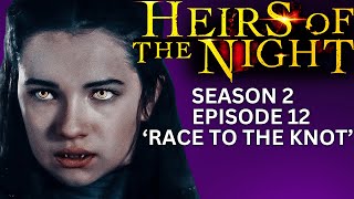 HEIRS OF THE NIGHT Season 2 Episode 12 Race To The Knot [upl. by Onaivatco]