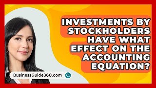 Investments By Stockholders Have What Effect On The Accounting Equation  BusinessGuide360com [upl. by Mccully515]