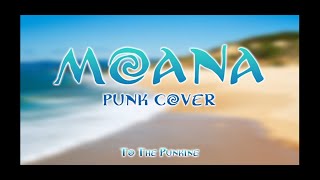 MOANA  How Far Ill Go punk cover by To The Punkine [upl. by Sievert100]