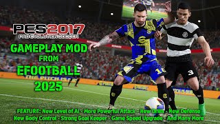 PES 2017 NEW GAMEPLAY MOD FROM EFOOTBALL 2025 [upl. by Aerda111]