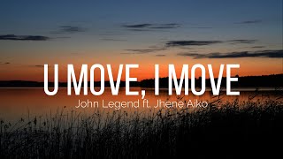 John Legend  U Move I Move Lyrics ft Jhene Aiko [upl. by Eerolam]