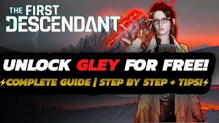 The First Descendant  HOW TO Unlock GLEY  FULL Farm GUIDE  TIPS amp Tricks [upl. by Hanej572]